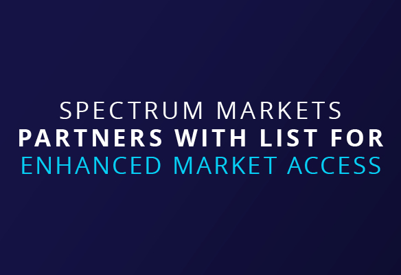 Spectrum Markets partners with LIST for enhanced market access